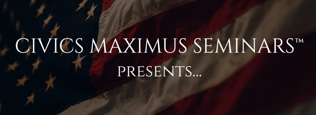 Civics Maximus Seminars Presents…